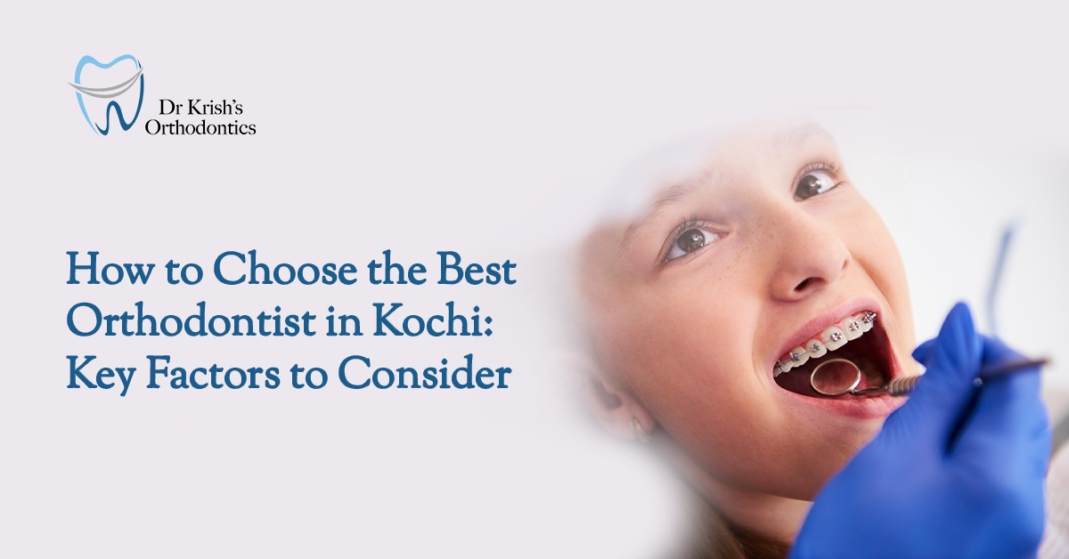 How to Choose the Best Orthodontist in Kochi: Key Factors to Consider